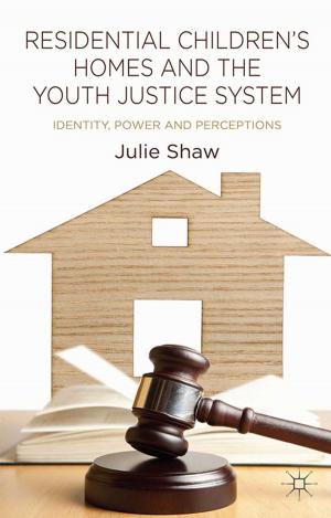 Cover of the book Residential Children's Homes and the Youth Justice System by 
