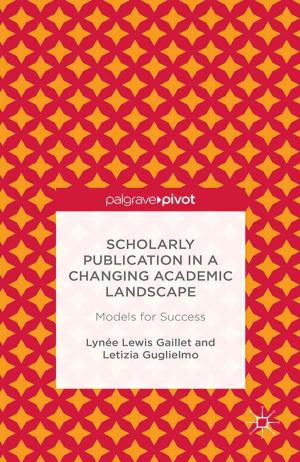 Cover of the book Scholarly Publication in a Changing Academic Landscape: Models for Success by Erica Stevens Abbitt, Scott T. Cummings