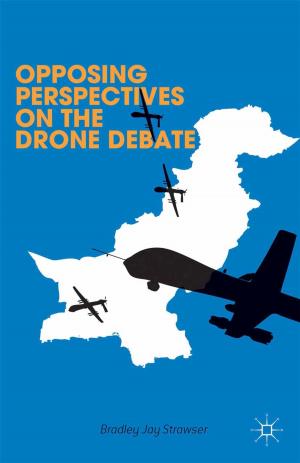 Cover of the book Opposing Perspectives on the Drone Debate by J. McNay