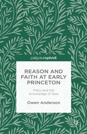 Cover of the book Reason and Faith at Early Princeton: Piety and the Knowledge of God by M. Grudin