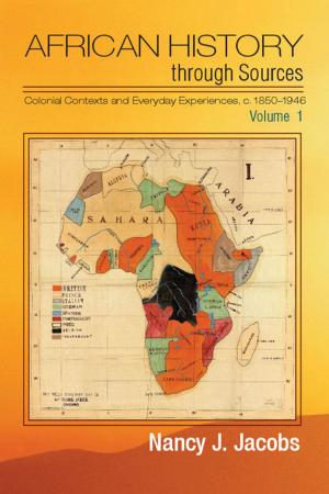 Cover of the book African History through Sources: Volume 1, Colonial Contexts and Everyday Experiences, c.1850–1946 by 