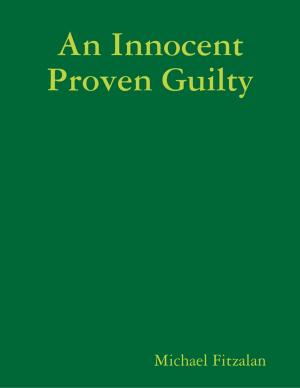 Cover of the book An Innocent Proven Guilty by Isa Adam