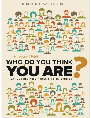 Cover of the book Who In Heaven's Name Do You Think You Are?: Exploring Your Identity In Christ by Shara Azod