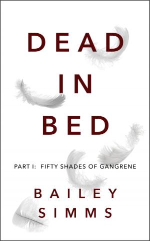 Cover of the book Dead in Bed By Bailey Simms, Part 1 by C. T. Patrick Diamond
