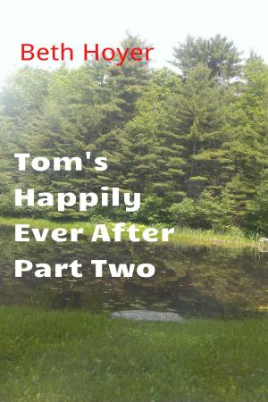Cover of the book Tom's Happily Ever After Part Two by Beth Hoyer