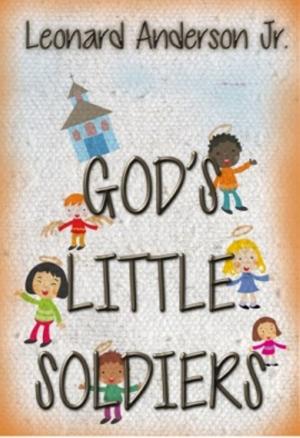 Cover of the book God's Little Soldiers by Leonard Anderson Jr