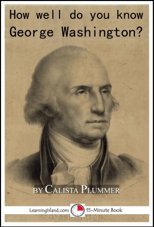 Book cover of How Well Do You Know George Washington? A 15-Minute Book