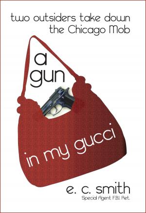 Cover of the book A Gun in My Gucci: Two Outsiders Take Down the Chicago Mob. by A. M. Harding