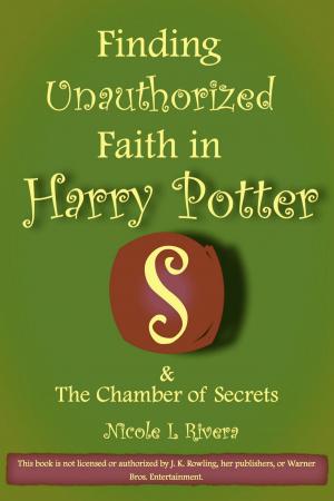 Cover of the book Finding Unauthorized Faith in Harry Potter & The Chamber of Secrets by Susan Salguero