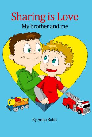 Cover of the book Sharing is Love- My brother and me by Wendy Bartlett