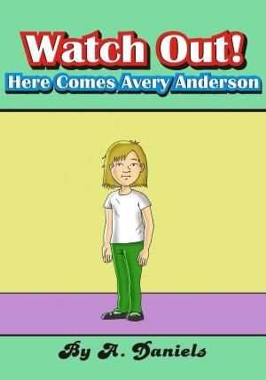 Cover of the book Watch Out! Here Comes Avery Anderson by A. Daniels