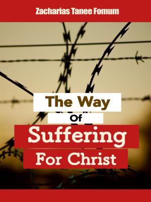 Cover of the book The Way of Suffering For Christ by Zacharias Tanee Fomum
