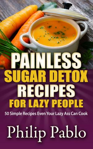 Book cover of Painless Sugar Detox Recipes for Lazy People: 50 Simple Sugar Detox Recipes Even Your Lazy Ass Can Make