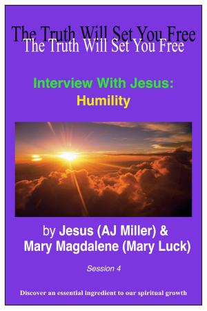 Cover of the book Interview with Jesus: Humility Session 4 by Jesus (AJ Miller), Mary Magdalene (Mary Luck)
