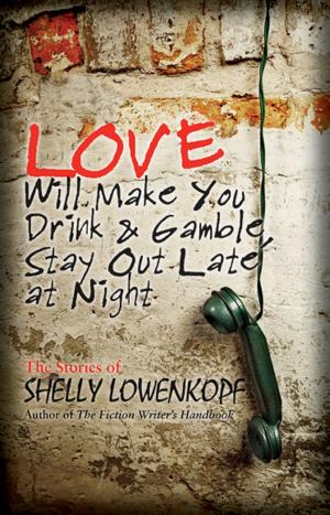 Cover of the book Love Will Make You Drink and Gamble, Stay Out Late at Night by Robin Winter