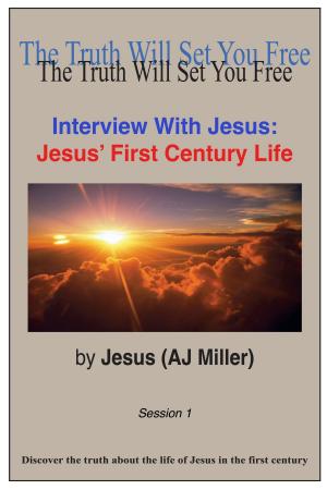 Cover of the book Interview with Jesus: Jesus' First Century Life Session 1 by Mary Magdalene (Mary Luck)