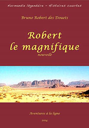 Cover of the book Robert le magnifique by Bruno Robert des Douets