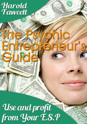 Cover of the book The Pyshic Entrepreneur's Guide: Use and Profit From Your E.S.P. by Maxwell Vaughan