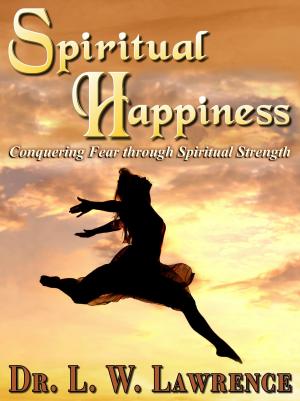 bigCover of the book Spiritual Happiness: Conquering Fear through Spiritual Strength by 