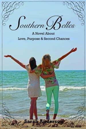 Cover of the book Southern Belles, A Novel about Love, Purpose & Second Chances by Bella Rosa