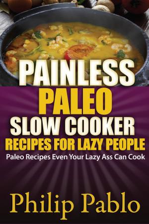 Book cover of Painless Paleo Slow Cooker Recipes For Lazy People