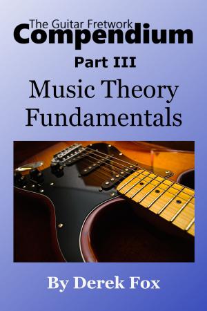bigCover of the book The Guitar Fretwork Compendium Part III: Music Theory Fundamentals by 