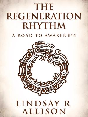 Cover of the book The Regeneration Rhythm: A Road to Awareness by T.E. Black