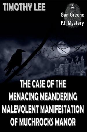Cover of The Case of the Menacing Meandering Malevolent Manifestation of Muchrocks Manor: A Gan Greene P.I. Mystery