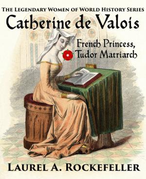 Book cover of Catherine de Valois: French Princess, Tudor Matriarch