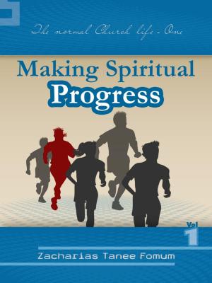 Cover of the book Making Spiritual Progress (Volume One) by Zacharias Tanee Fomum