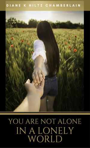 Cover of the book You Are Not Alone in a Lonely World by Diane K Hiltz Chamberlain
