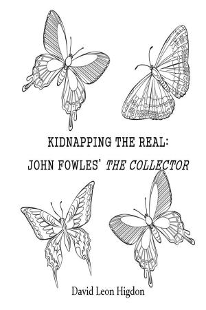 Cover of the book Kidnapping The Real: John Fowles' The Collector by Monica Bhide
