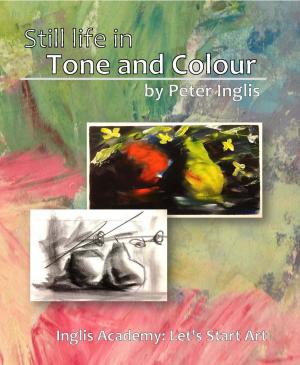 Cover of the book Still Life in Tone and Colour by Peter Inglis