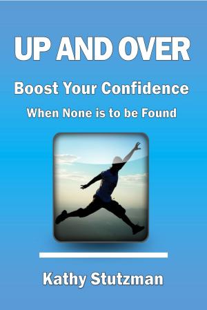 Cover of the book Up and Over; Boost Your Confidence When None is to be Found by Jill Murphy Long