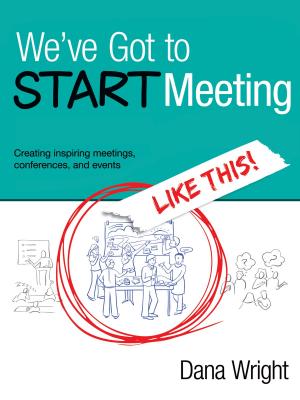 Cover of the book We've Got to START Meeting Like This!: Creating inspiring meetings, conferences, and events by Diane Lee