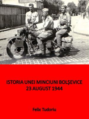 bigCover of the book Istoria unei minciuni bolşevice- 23 august 1944 by 