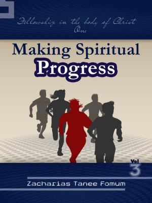 Cover of the book Making Spiritual Progress (Volume Three) by Zacharias Tanee Fomum