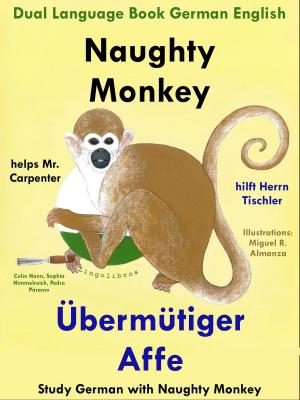 Cover of Dual Language English German: Naughty Monkey Helps Mr. Carpenter - Übermütiger Affe hilft Herrn Tischler - Learn German Collection