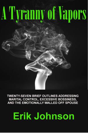 Cover of A Tyranny of Vapors: Twenty-Seven Brief Outlines Addressing Marital Control, Excessive Bossiness, and The Emotionally Walled Off Spouse