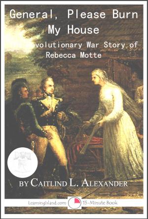 Cover of the book General, Please Burn My House: The Revolutionary War Story of Rebecca Motte by Jeannie Meekins
