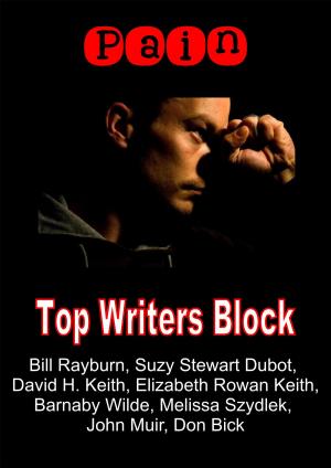 Cover of the book Pain by Top Writers Block, Cleve Sylcox, Barnaby Wilde, Suzy Stewart Dubot, Tracey Howard, Melissa Szydlek, Elizabeth Rowan Keith