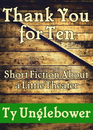Cover of the book Thank You for Ten: Short Fiction About a Little Theater by Thomas Sarc