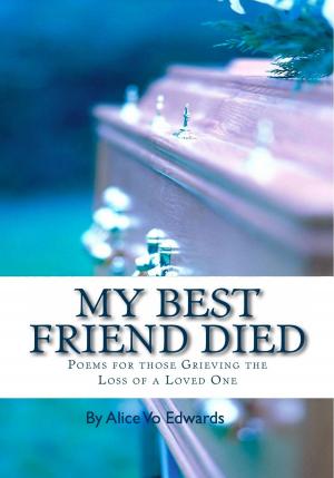 Cover of the book My Best Friend Died: Poems For Those Grieving The Loss Of A Loved One by Jelita Sopani