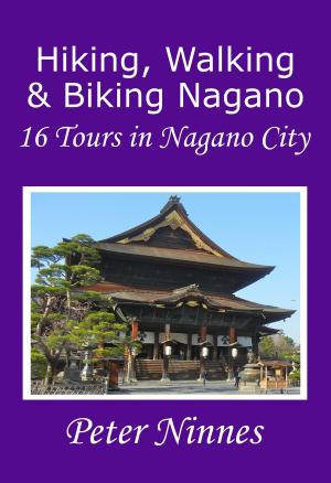 Cover of the book Hiking, Walking and Biking Nagano: 16 Tours in Nagano City by Ron Cole-Turner