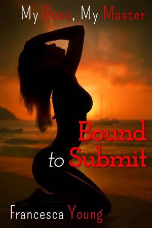 Cover of Bound to Submit (A BDSM Billionaire Erotic Romance Story)