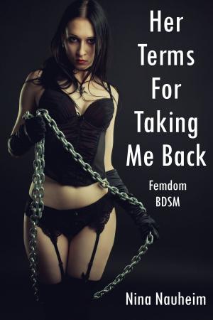 Cover of the book Her Terms For Taking Me Back (Femdom, BDSM, Spanking) by Nina Nauheim