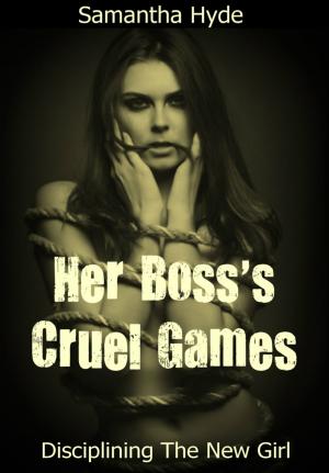 Cover of the book Her Boss's Cruel Games: Disciplining The New Girl by Samantha Hyde