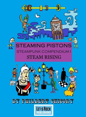 Cover of the book Steaming Pistons Steampunk Compendium I: Steam Rising by William Boyd