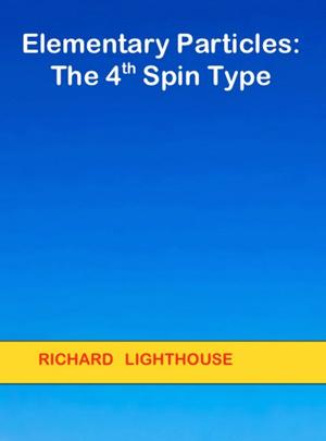 Cover of the book Elementary Particles: The 4th Spin Type by Richard Lighthouse