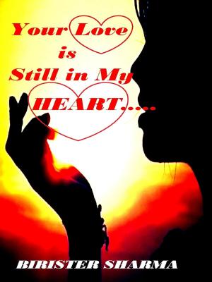 Cover of the book Your Love is Still in My Heart.... by Birister Sharma